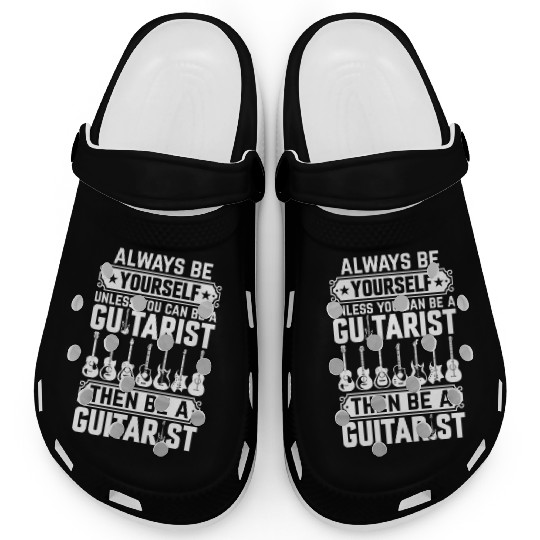 Always Be Yourself Unless You Can Be A Guitarist Clogs