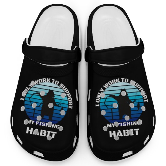 I Only Work To Support My Fishing Habit Clogs