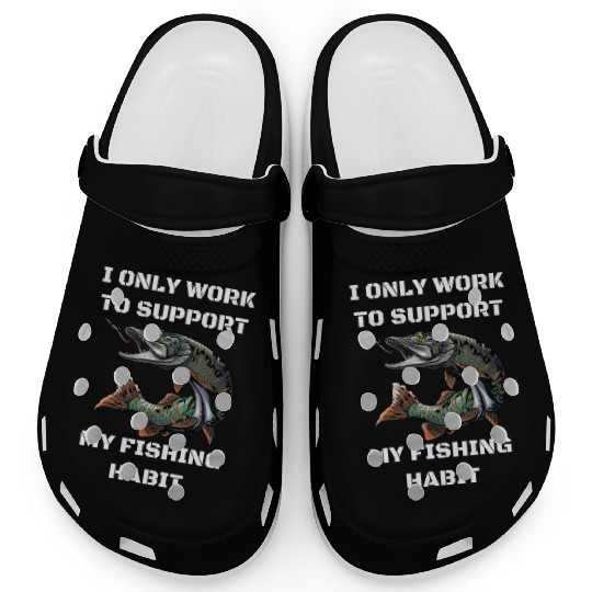 I Only Work To Support My Fishing Habit Clogs