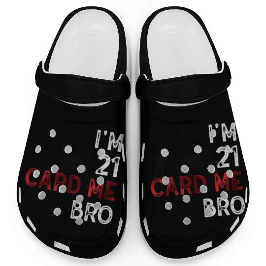 I'm 21 Card Me Bro 21 Years Old 21st Birthday Clogs