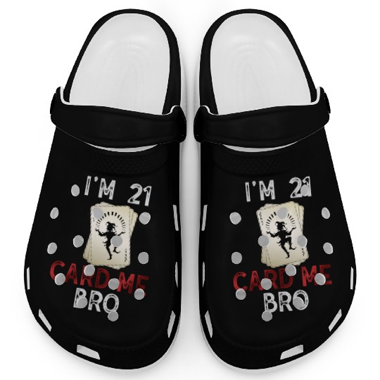 I'm 21 Card Me Bro 21 Years Old 21st Birthday Clogs