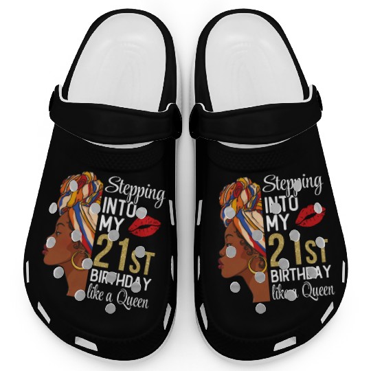 Stepping Into My 21st Birthday Like A Queen Clogs