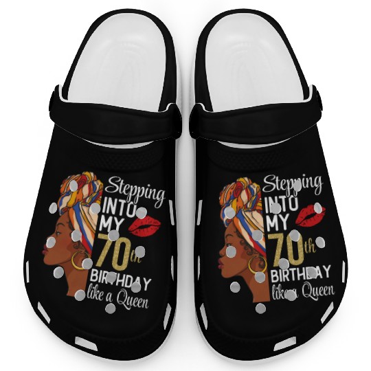 Stepping Into My 70th Birthday Like A Queen Clogs