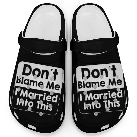 Don't Blame Me I Married Into This Men Women Funny Clogs