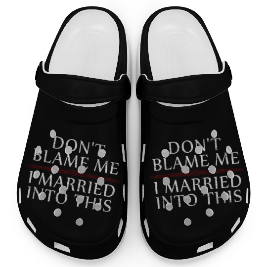 Don't Blame Me I Married Into This Men Women Funny Clogs