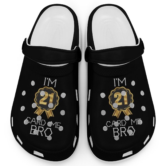 I'm 21 Card Me Bro 21 Years Old 21st Birthday Clogs