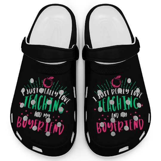 I Just Really Love Teaching and my boyfriend Clogs