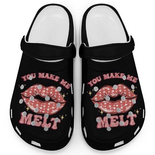 You Make Me Melt -Sublimation Valentine quote Clogs