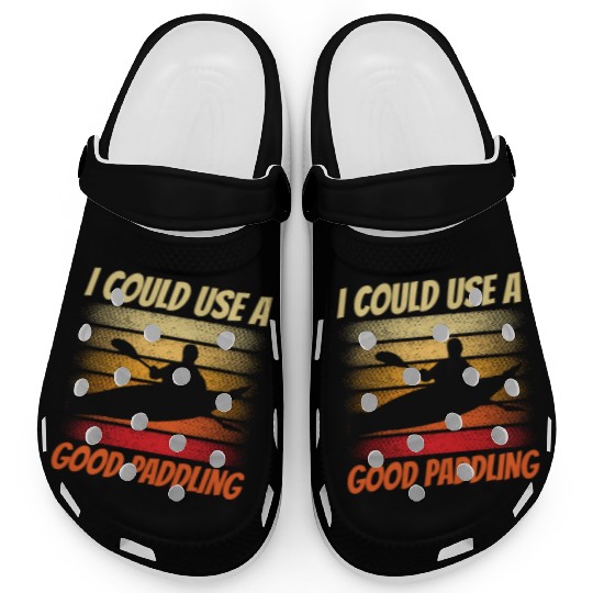 I Could Use A Good Paddling Hobby Kayak Kayaking Clogs
