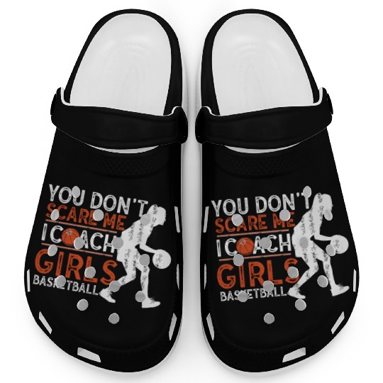 You Don't Scare Me I Coach Girls Basketball Sports Clogs