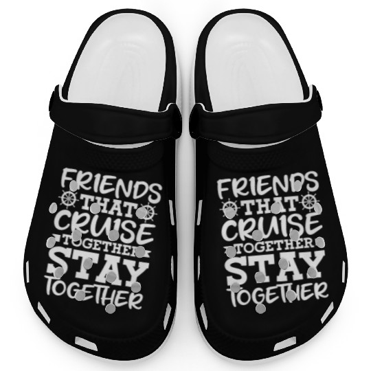 Friends That Cruise Together Stay Together Clogs