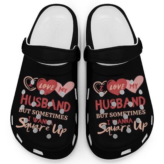 I Love My Husband But Sometimes I Wanna Square Up Clogs