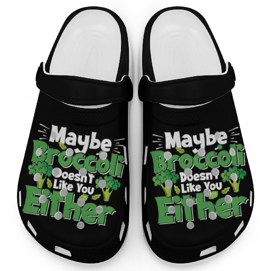 May Be Broccoli Does Not Like You Either Clogs