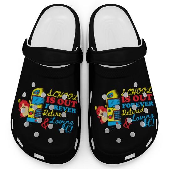 Cute School Is Out Forever Love It Retired Teacher Clogs