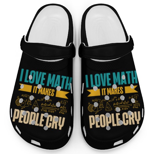I Love Math It Makes People Cry Math Teacher Clogs