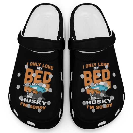 I Only Love My Bed And My Husky Clogs