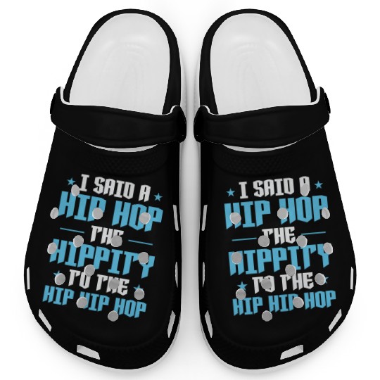 I said a Hip Hop the Hippity to the Hip Hip Hop Clogs