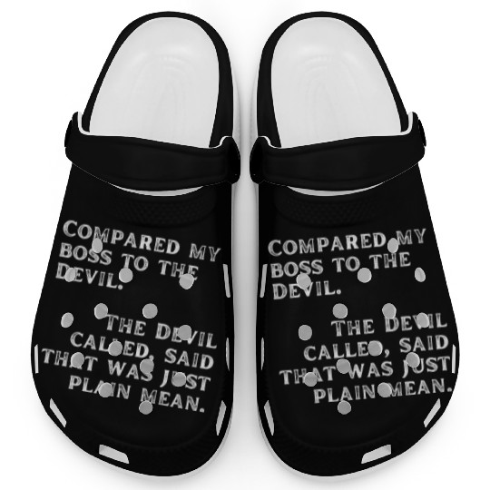 Compared my boss to the devil Clogs