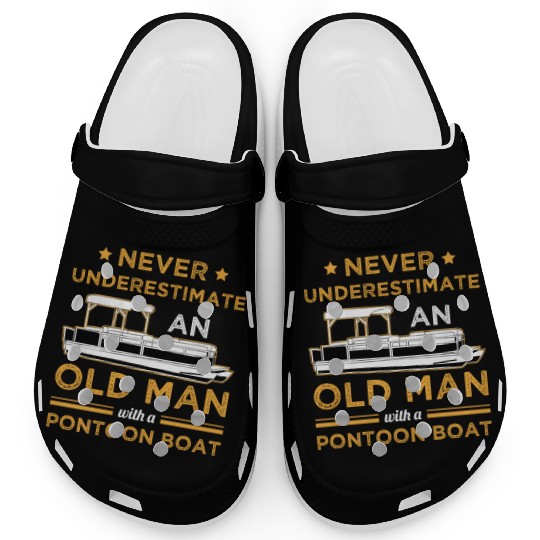 Never Underestimate An Old Man With A Pontoon Boat Clogs
