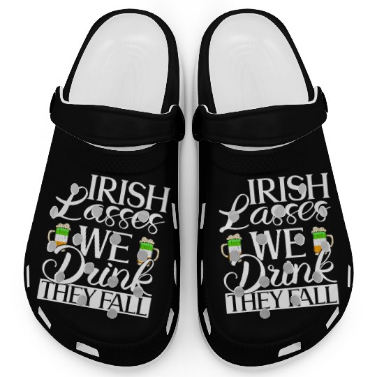 Irish Lasses We Drink They Fall - St Patricks Day Clogs