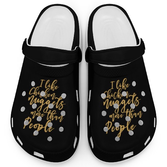 I Like Chicken Nuggets More Than People Clogs