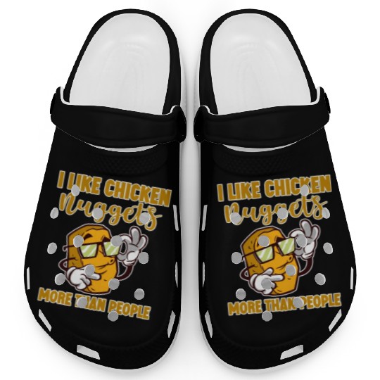 I Like Chicken Nuggets More Than People 4 Clogs