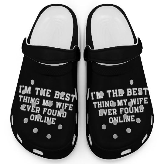 I'm The Best Thing My Wife Ever Found Online on Th Clogs
