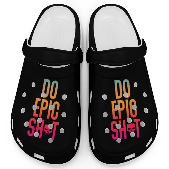 Funny sayings - DO EPIC SHIT Clogs