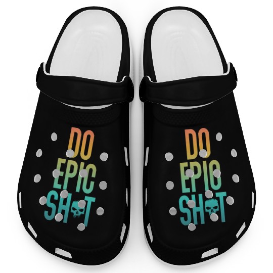 Funny sayings - DO EPIC SHIT Clogs