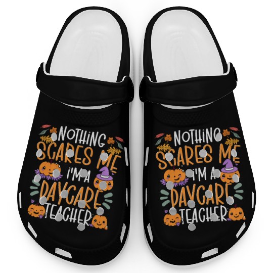 Nothing Scares Me I'm A Daycare Teacher Halloween Clogs