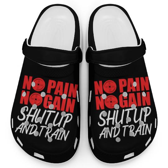 No Pain No Gain Shut Up And Train Clogs