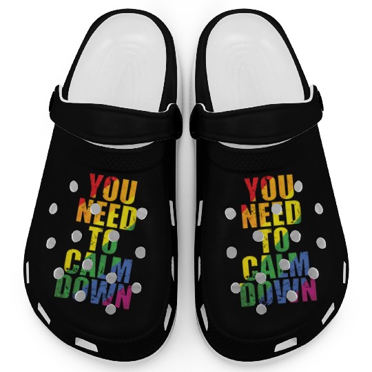You need to calm down LGBT Rainbow Clogs