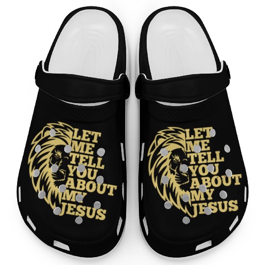 Let Me Tell You About My Jesus Christian Believer Clogs