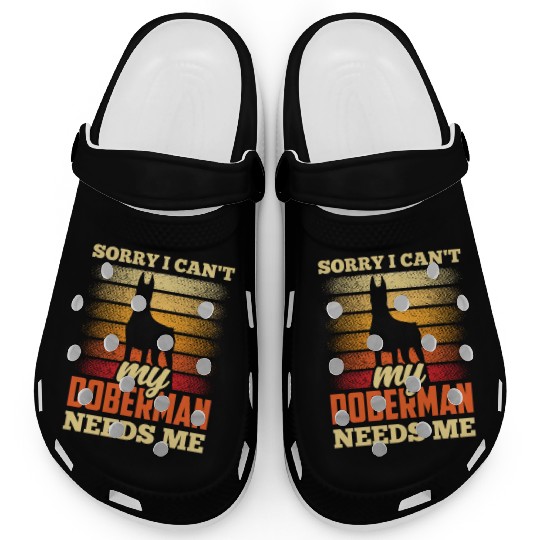 Sorry I Can't My Doberman Needs Me Dog Puppy Pet Clogs