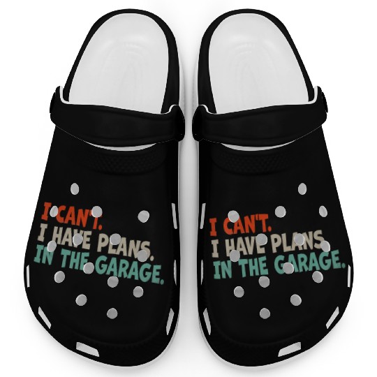 I Can't, I Have Plans In The Garage. Mechanic Car Clogs
