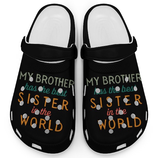 MY BROTHER has the best SISTER in the WORLD. Clogs