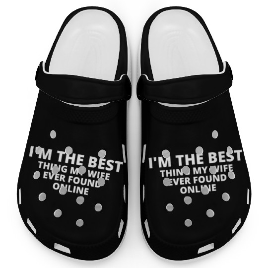 I'm The Best Thing My Wife Ever Found Online Clogs