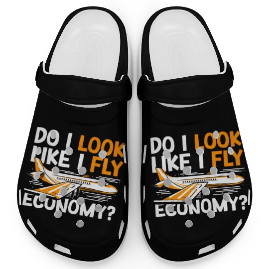 Do I Look Like I Fly Economy First Class Frequent Clogs