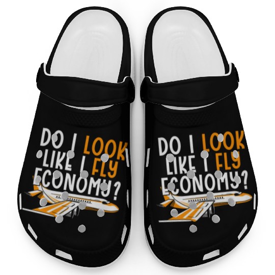 Do I Look Like I Fly Economy First Class Frequent Clogs