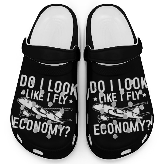 Do I Look Like I Fly Economy First Class Frequent Clogs