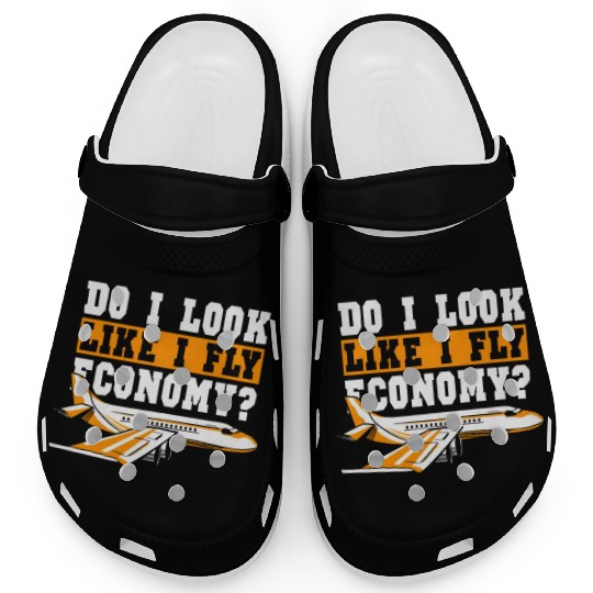 Do I Look Like I Fly Economy First Class Frequent Clogs