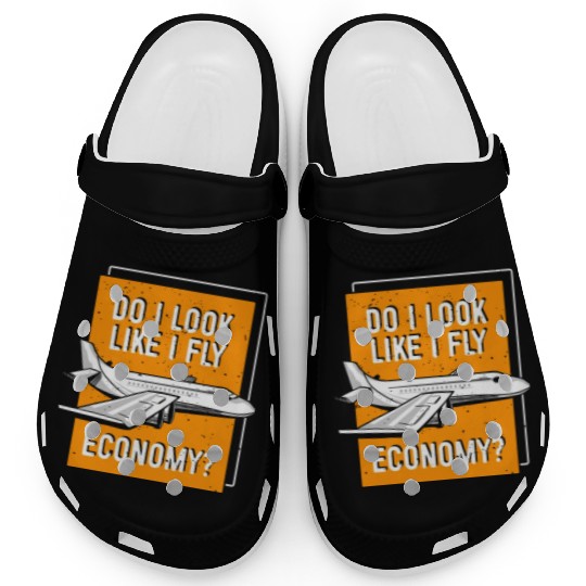 Do I Look Like I Fly Economy First Class Frequent Clogs