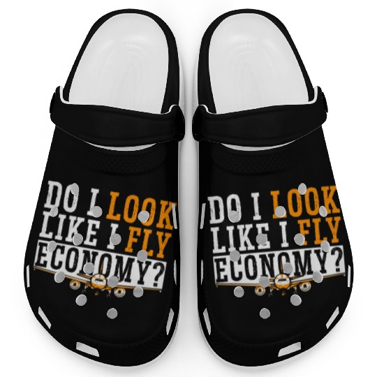 Do I Look Like I Fly Economy First Class Frequent Clogs