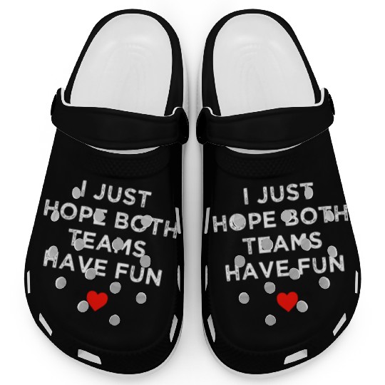 I Just Hope Both Teams Have Fun: Sport Family Clogs