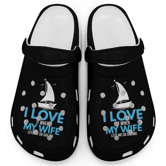 I Love It When My Wife Lets Me Go Sailing Ship Clogs
