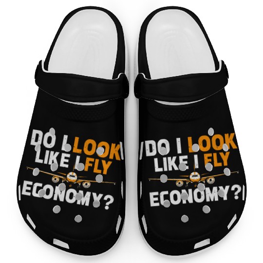 Do I Look Like I Fly Economy First Class Frequent Clogs