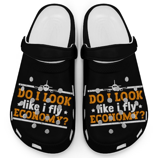 Do I Look Like I Fly Economy First Class Frequent Clogs