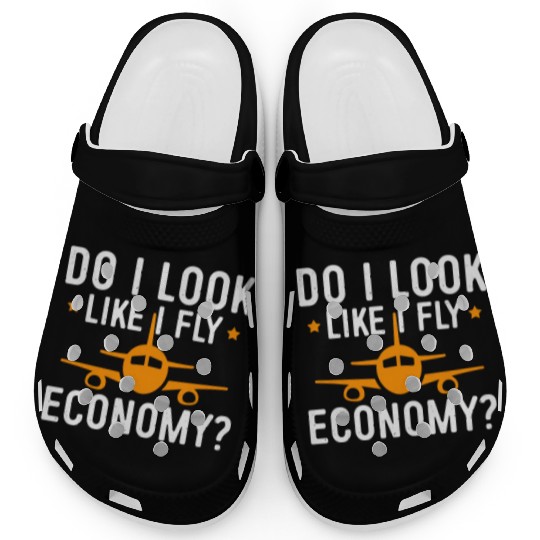 Do I Look Like I Fly Economy First Class Frequent Clogs