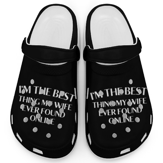 I'm The Best Thing My Wife Ever Found Online Clogs