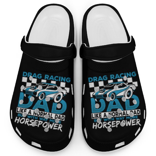 Drag Racing Dad With Way More Horsepower Drag Clogs